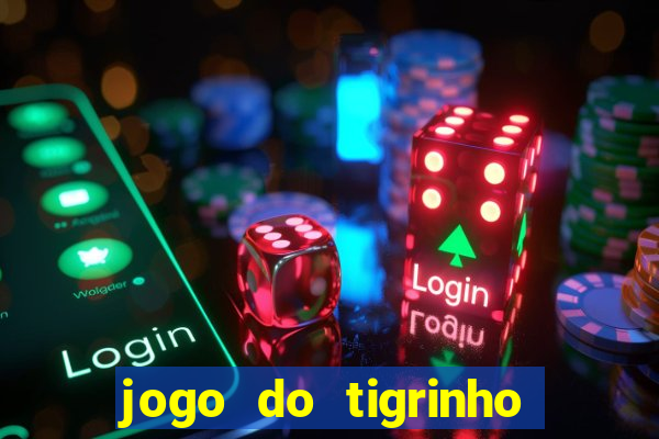 jogo do tigrinho oficial como jogar